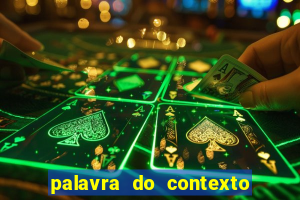 palavra do contexto de hoje 488